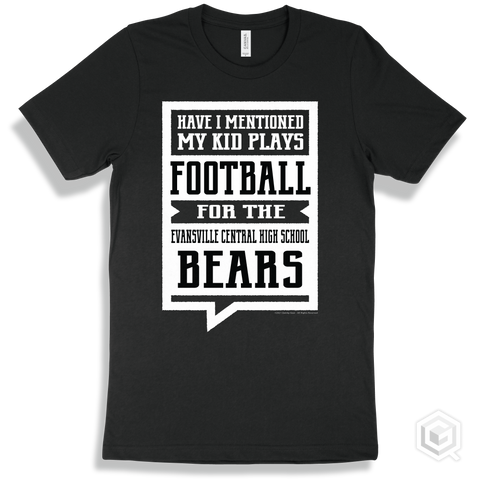 Bear Black T-shirt - Have I Mentioned My Kid Plays Football For The Evansville Central High School Bears Design