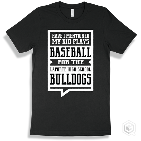 Bulldog Black T-shirt - Have I Mentioned My Kid Plays Baseball For The Laporte High School Bulldogs Design