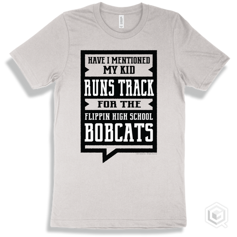 Bobcat White T-shirt - Have I Mentioned My Kid Runs Track For The Flippin High School Bobcats Design
