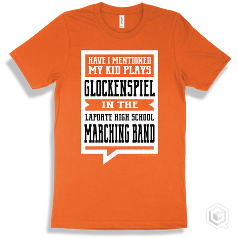 Orange T-shirt - Have I Mentioned My Kid Plays Glockenspiel In The Laporte High School Marching Band Design