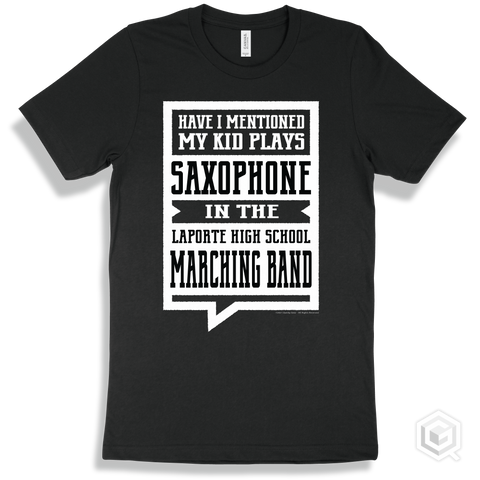 Black T-shirt - Have I Mentioned My Kid Plays Saxophone In The Laporte High School Marching Band Design