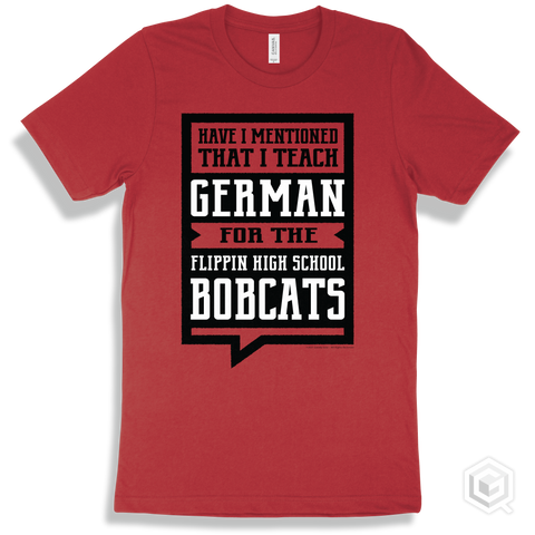 Bobcat Red T-shirt - Have I Mentioned That I Teach German For The Flippin High School Bobcats Design