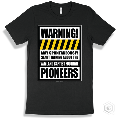 Black T-shirt - May Spontaneously Start Talking About The Wayland Baptist Football Pioneers Design