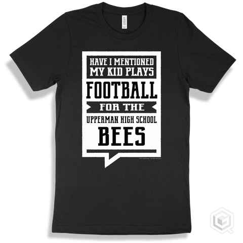 Bee Black T-shirt - Have I Mentioned My Kid Plays Football For The Upperman High School Bees Design