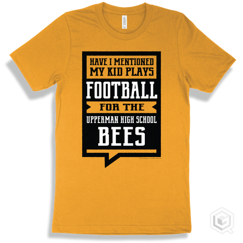 Bee Gold T-shirt - Have I Mentioned My Kid Plays Football For The Upperman High School Bees Design