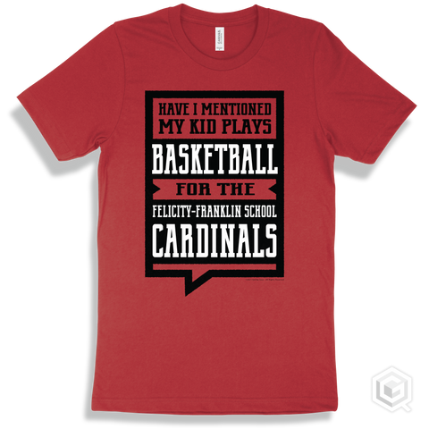 Cardinal Red T-shirt - Have I Mentioned My Kid Plays Basketball For The Felicity-Franklin School Cardinals Design