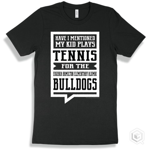 Bulldog Black T-shirt - Have I Mentioned My Kid Plays Tennis For The Eugenia Hamilton Elementary Alumni Bulldogs Design