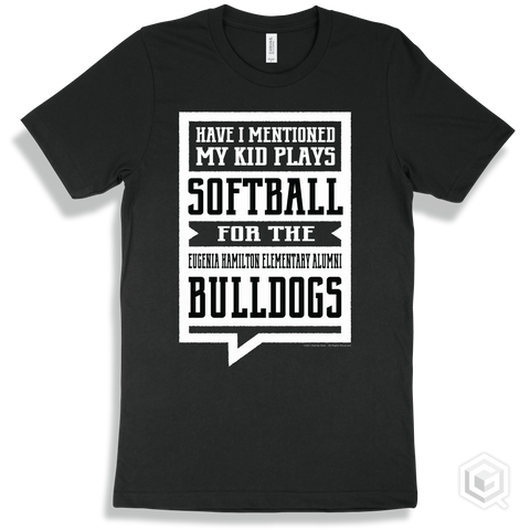 Bulldog Black T-shirt - Have I Mentioned My Kid Plays Softball For The Eugenia Hamilton Elementary Alumni Bulldogs Design