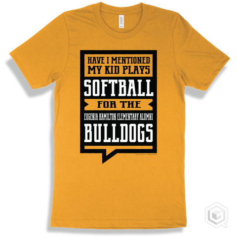 Bulldog Gold T-shirt - Have I Mentioned My Kid Plays Softball For The Eugenia Hamilton Elementary Alumni Bulldogs Design