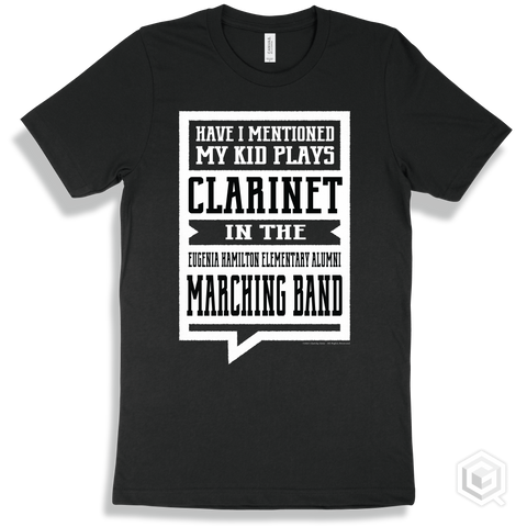 Black T-shirt - Have I Mentioned My Kid Plays Clarinet In The Eugenia Hamilton Elementary Alumni Marching Band Design