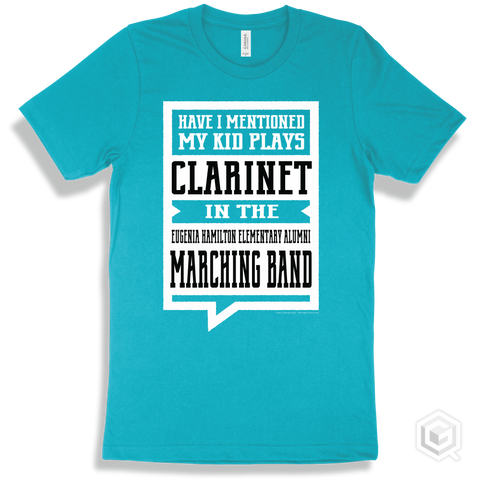 Turquoise T-shirt - Have I Mentioned My Kid Plays Clarinet In The Eugenia Hamilton Elementary Alumni Marching Band Design