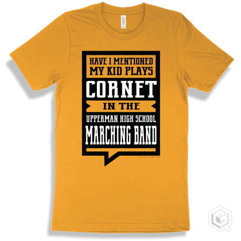 Gold T-shirt - Have I Mentioned My Kid Plays Cornet In The Upperman High School Marching Band Design