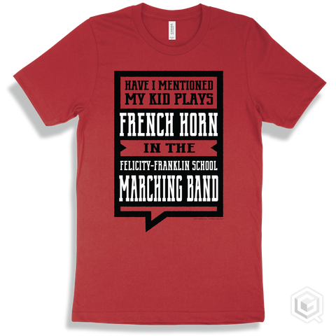 Red T-shirt - Have I Mentioned My Kid Plays French Horn In The Felicity-Franklin School Marching Band Design