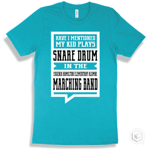 Turquoise T-shirt - Have I Mentioned My Kid Plays Snare Drum In The Eugenia Hamilton Elementary Alumni Marching Band Design
