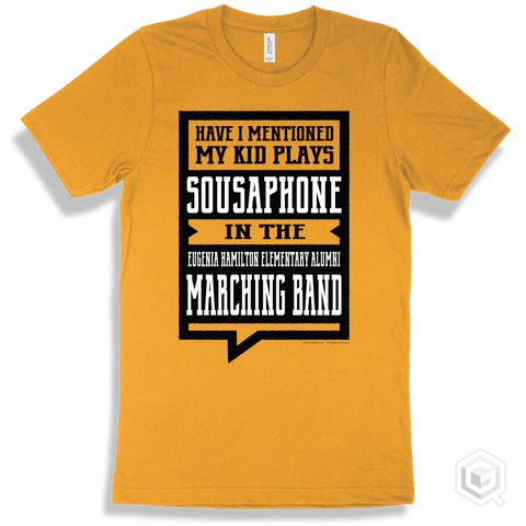 Gold T-shirt - Have I Mentioned My Kid Plays Sousaphone In The Eugenia Hamilton Elementary Alumni Marching Band Design