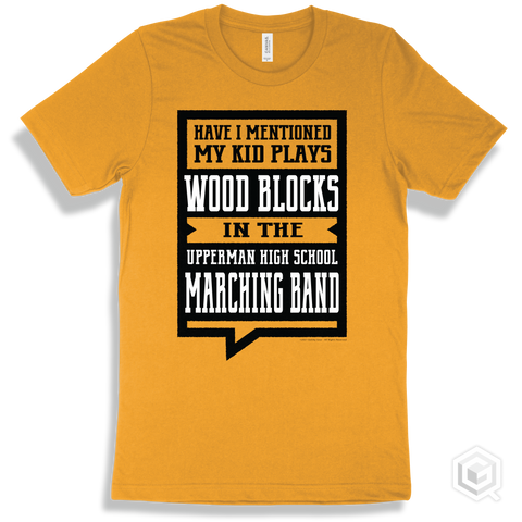 Gold T-shirt - Have I Mentioned My Kid Plays Wood Blocks In The Upperman High School Marching Band Design