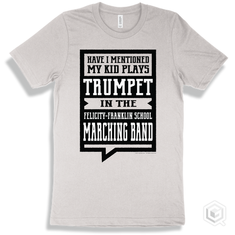 White T-shirt - Have I Mentioned My Kid Plays Trumpet In The Felicity-Franklin School Marching Band Design