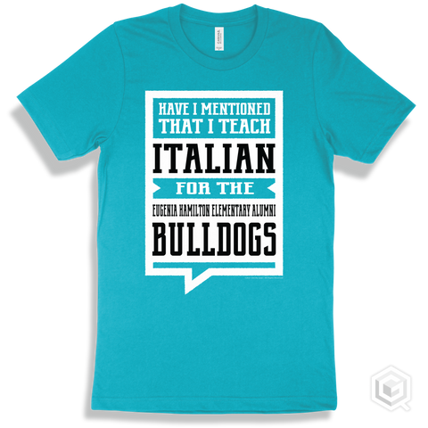 Bulldog Turquoise T-shirt - Have I Mentioned That I Teach Italian For The Eugenia Hamilton Elementary Alumni Bulldogs Design
