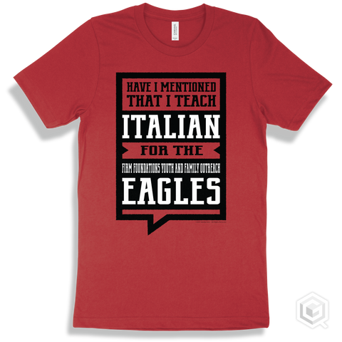 Eagle Red T-shirt - Have I Mentioned That I Teach Italian For The Firm Foundations Youth and Family Outreach Eagles Design