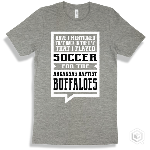 Buffalo Athletic Heather T-shirt - Have I Mentioned That Back In The Day I Played Soccer For The Arkansas Baptist Buffaloes Design