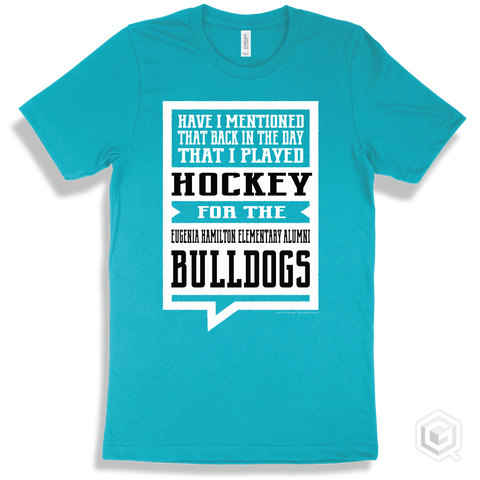 Bulldog Turquoise T-shirt - Have I Mentioned That Back In The Day I Played Hockey For The Eugenia Hamilton Elementary Alumni Bulldogs Design