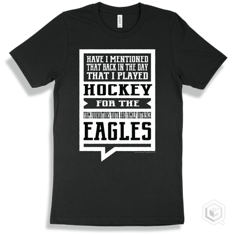 Eagle Black T-shirt - Have I Mentioned That Back In The Day I Played Hockey For The Firm Foundations Youth and Family Outreach Eagles Design