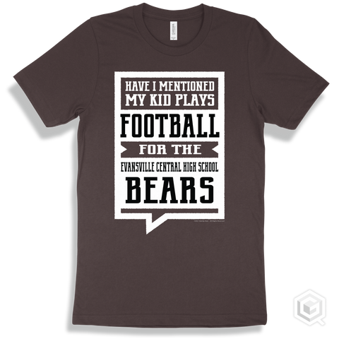 Bear Brown T-shirt - Have I Mentioned My Kid Plays Football For The Evansville Central High School Bears Design