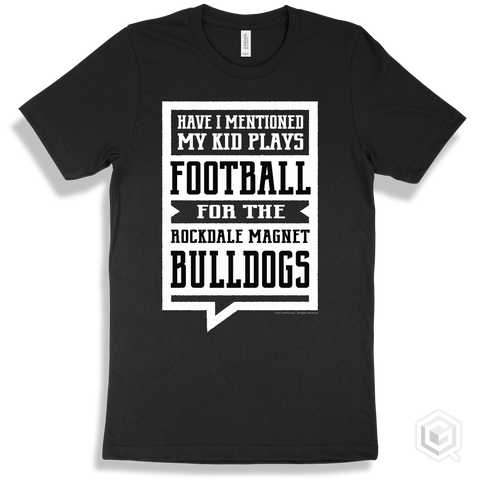 Bulldog Black T-shirt - Have I Mentioned My Kid Plays Football For The Rockdale Magnet School for Science and Technology Bulldogs Design