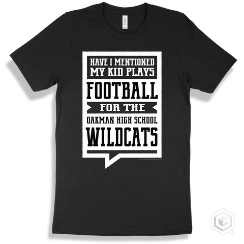 Wildcat Black T-shirt - Have I Mentioned My Kid Plays Football For The Oakman High School Wildcats Design
