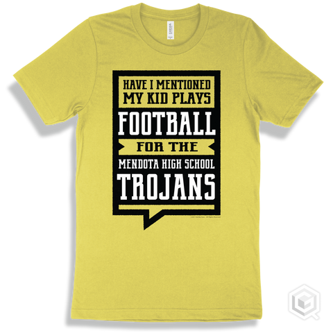Trojan Yellow T-shirt - Have I Mentioned My Kid Plays Football For The Mendota High School Trojans Design