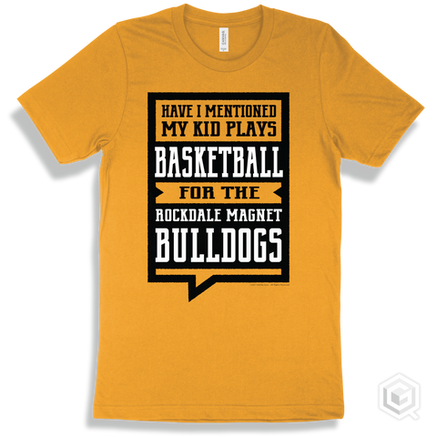 Bulldog Gold T-shirt - Have I Mentioned My Kid Plays Basketball For The Rockdale Magnet School for Science and Technology Bulldogs Design