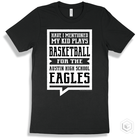 Eagle Black T-shirt - Have I Mentioned My Kid Plays Basketball For The Austin High School Eagles Design