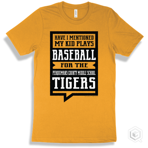 Tiger Gold T-shirt - Have I Mentioned My Kid Plays Baseball For The Perquimans County Middle School Tigers Design