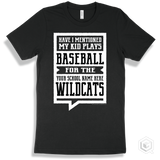 Wildcat Black T-shirt - Have I Mentioned My Kid Plays Baseball For The Your School Name Here Wildcats Design