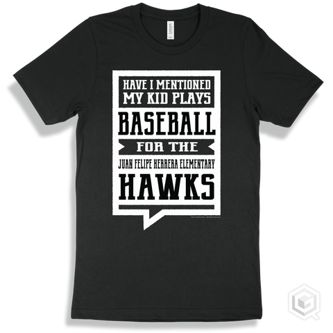 Hawk Black T-shirt - Have I Mentioned My Kid Plays Baseball For The Juan Felipe Herrera Elementary Hawks Design
