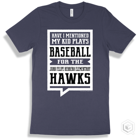 Hawk Navy T-shirt - Have I Mentioned My Kid Plays Baseball For The Juan Felipe Herrera Elementary Hawks Design