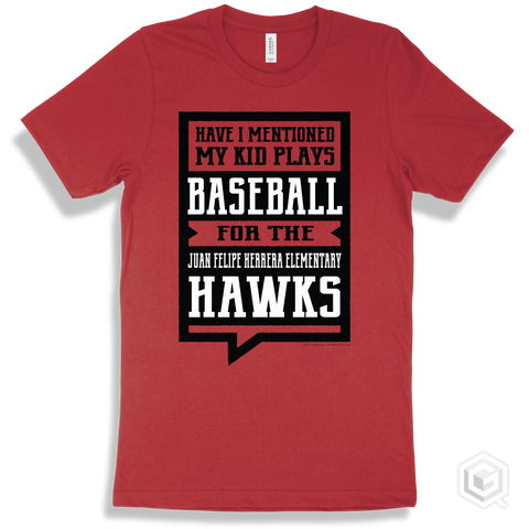 Hawk Red T-shirt - Have I Mentioned My Kid Plays Baseball For The Juan Felipe Herrera Elementary Hawks Design