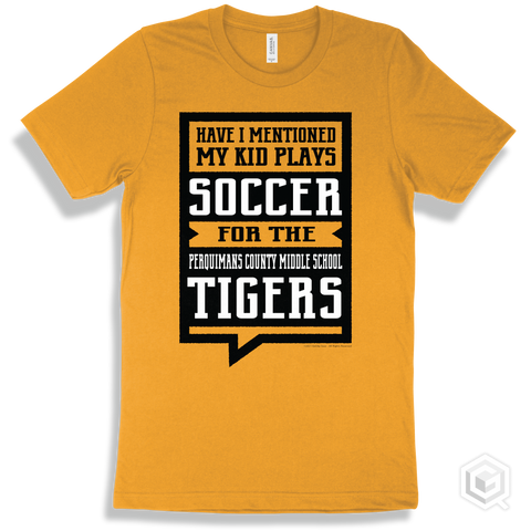 Tiger Gold T-shirt - Have I Mentioned My Kid Plays Soccer For The Perquimans County Middle School Tigers Design