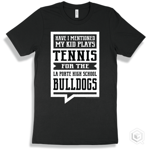 Bulldog Black T-shirt - Have I Mentioned My Kid Plays Tennis For The La Porte High School Bulldogs Design