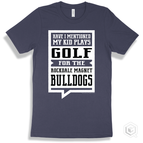 Bulldog Navy T-shirt - Have I Mentioned My Kid Plays Golf For The Rockdale Magnet School for Science and Technology Bulldogs Design
