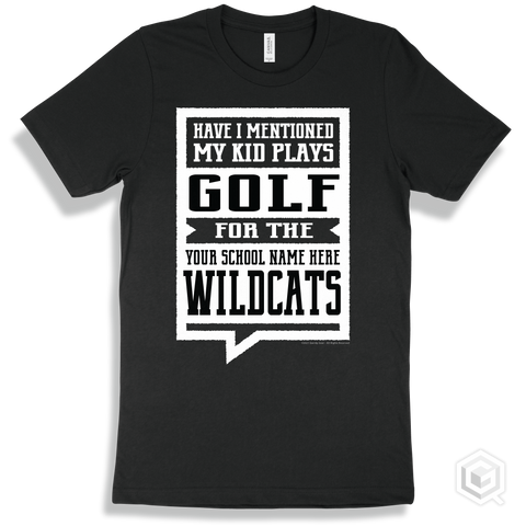 Wildcat Black T-shirt - Have I Mentioned My Kid Plays Golf For The Your School Name Here Wildcats Design