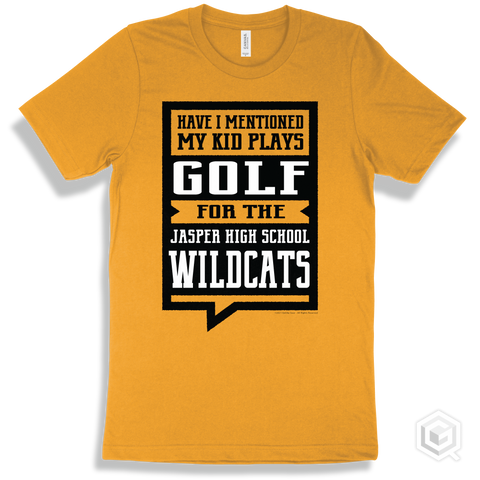 Wildcat Gold T-shirt - Have I Mentioned My Kid Plays Golf For The Jasper High School Wildcats Design