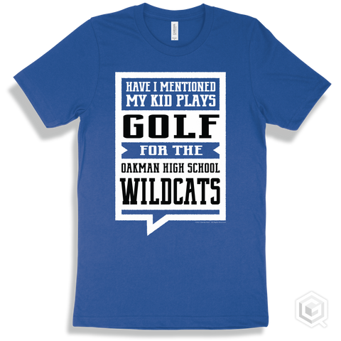 Wildcat True Royal T-shirt - Have I Mentioned My Kid Plays Golf For The Oakman High School Wildcats Design