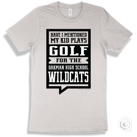 Wildcat White T-shirt - Have I Mentioned My Kid Plays Golf For The Oakman High School Wildcats Design