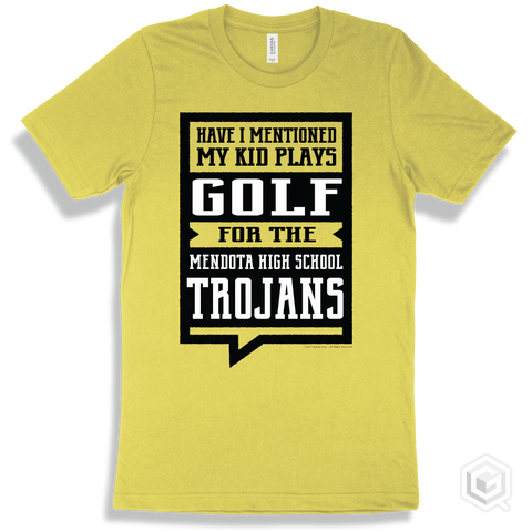Trojan Yellow T-shirt - Have I Mentioned My Kid Plays Golf For The Mendota High School Trojans Design