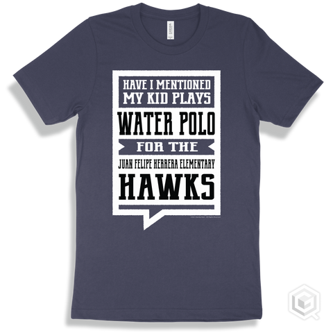 Hawk Navy T-shirt - Have I Mentioned My Kid Plays Water Polo For The Juan Felipe Herrera Elementary Hawks Design