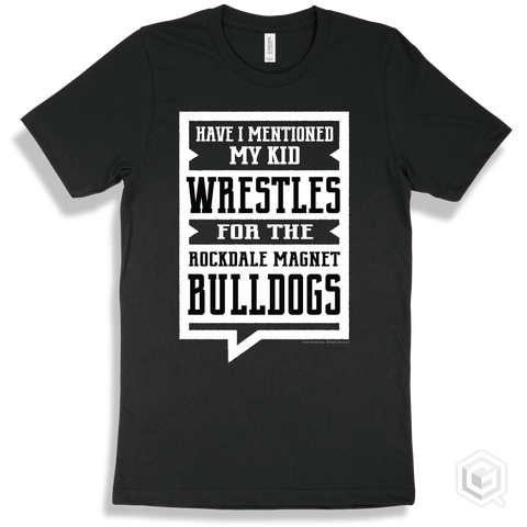 Bulldog Black T-shirt - Have I Mentioned My Kid Wrestles For The Rockdale Magnet School for Science and Technology Bulldogs Design