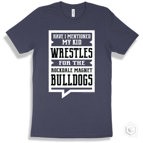 Bulldog Navy T-shirt - Have I Mentioned My Kid Wrestles For The Rockdale Magnet School for Science and Technology Bulldogs Design