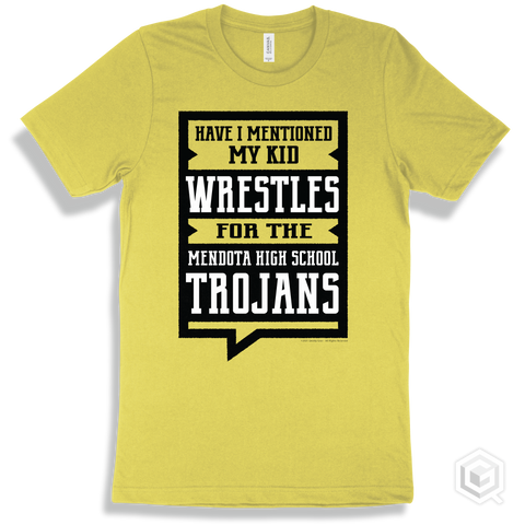 Trojan Yellow T-shirt - Have I Mentioned My Kid Wrestles For The Mendota High School Trojans Design
