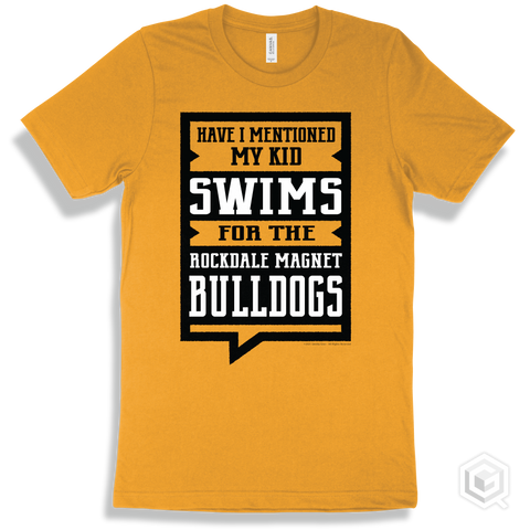 Bulldog Gold T-shirt - Have I Mentioned My Kid Swims For The Rockdale Magnet School for Science and Technology Bulldogs Design